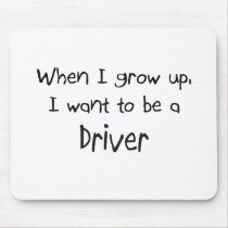 When I grow up I want to be a Driver mousepads by professions When I grow up I want to be a Driver mousepads