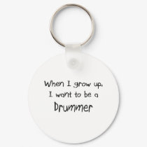 When I grow up I want to be a Drummer keychains by professions When I grow up I want to be a Drummer keychains