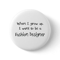 When I grow up I want to be a Fashion Designer buttons by professions When I grow up I want to be a Fashion Designer buttons