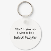 When I grow up I want to be a Fashion Designer keychains