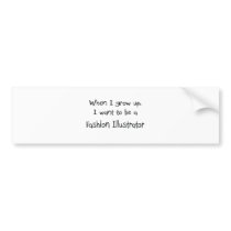 When I grow up I want to be a Fashion Illustrator bumper stickers