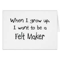 When I grow up I want to be a Felt Maker cards by professions When I grow up I want to be a Felt Maker cards