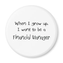 When I grow up I want to be a Financial Manager magnets