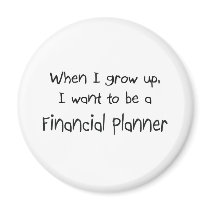 When I grow up I want to be a Financial Planner magnets