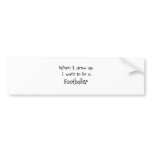 When I grow up I want to be a Footballer Bumper Sticker