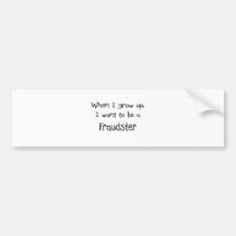 When I grow up I want to be a Fraudster Bumper Stickers