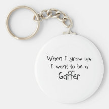 When I grow up I want to be a Gaffer Key Chain