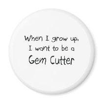 When I grow up I want to be a Gem Cutter magnets by professions When I grow up I want to be a Gem Cutter magnets