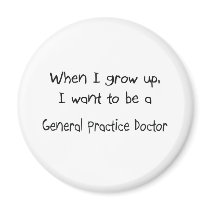 When I grow up I want to be a General Practice Doc magnets