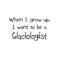 When I grow up I want to be a Glaciologist t-shirts