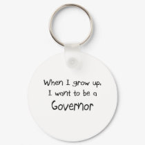 When I grow up I want to be a Governor keychains