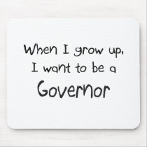 When I grow up I want to be a Governor mousepads