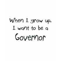 When I grow up I want to be a Governor t-shirts by professions When I grow up I want to be a Governor t-shirts