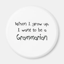 When I grow up I want to be a Grammarian Fridge Magnet