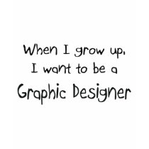 When I grow up I want to be a Graphic Designer t-shirts