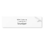 When I grow up I want to be a Gravedigger Bumper Stickers