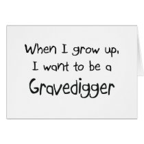 When I grow up I want to be a Gravedigger cards