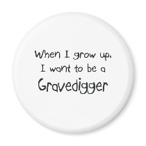 When I grow up I want to be a Gravedigger magnets