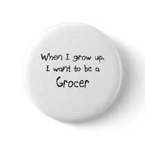 When I grow up I want to be a Grocer buttons by professions When I grow up I want to be a Grocer buttons