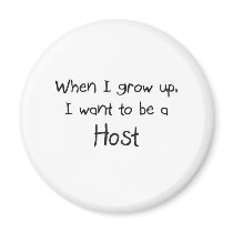 When I grow up I want to be a Host magnets