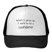 When I grow up I want to be a Launderer Hat