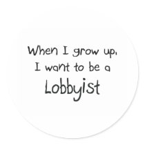 When I grow up I want to be a Lobbyist stickers