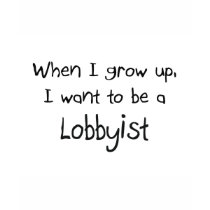 When I grow up I want to be a Lobbyist t-shirts