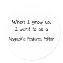 When I grow up I want to be a Magazine Features Ed Stickers