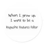 When I grow up I want to be a Magazine Features Ed stickers
