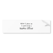 When I grow up I want to be a Marine Officer bumper stickers by professions When I grow up I want to be a Marine Officer bumper stickers