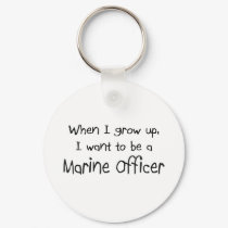 When I grow up I want to be a Marine Officer keychains by professions When I grow up I want to be a Marine Officer keychains