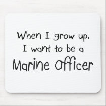 When I grow up I want to be a Marine Officer mousepads