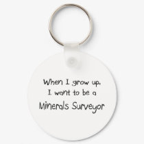 When I grow up I want to be a Minerals Surveyor keychains by professions When I grow up I want to be a Minerals Surveyor keychains
