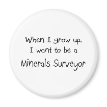 When I grow up I want to be a Minerals Surveyor magnets by professions When I grow up I want to be a Minerals Surveyor magnets