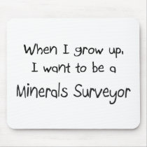 When I grow up I want to be a Minerals Surveyor mousepads by professions When I grow up I want to be a Minerals Surveyor mousepads