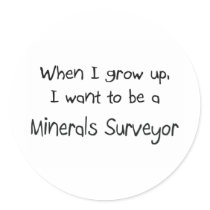 When I grow up I want to be a Minerals Surveyor stickers by professions When I grow up I want to be a Minerals Surveyor stickers