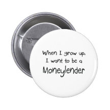 When I grow up I want to be a Moneylender Buttons