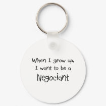 When I grow up I want to be a Negociant keychains by professions When I grow up I want to be a Negociant keychains