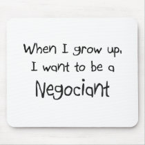 When I grow up I want to be a Negociant mousepads by professions When I grow up I want to be a Negociant mousepads