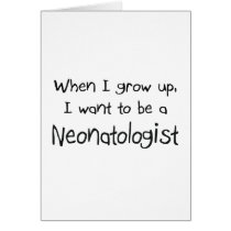 When I grow up I want to be a Neonatologist cards