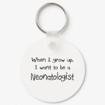 When I grow up I want to be a Neonatologist keychains by professions When I grow up I want to be a Neonatologist keychains