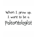 When I grow up I want to be a Paleontologist shirt