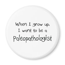 When I grow up I want to be a Paleopathologist magnets by professions When I grow up I want to be a Paleopathologist magnets