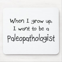 When I grow up I want to be a Paleopathologist mousepads