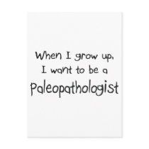 When I grow up I want to be a Paleopathologist postcards