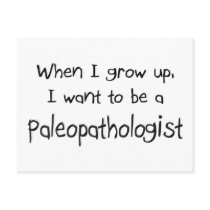 When I grow up I want to be a Paleopathologist postcards