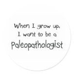 When I grow up I want to be a Paleopathologist Round Stickers