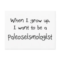 When I grow up I want to be a Paleoseismologist postcards by professions When I grow up I want to be a Paleoseismologist postcards
