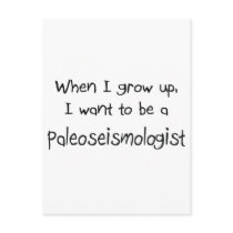 When I grow up I want to be a Paleoseismologist postcards by professions When I grow up I want to be a Paleoseismologist postcards