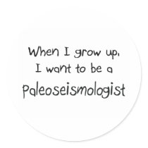 When I grow up I want to be a Paleoseismologist stickers by professions When I grow up I want to be a Paleoseismologist stickers